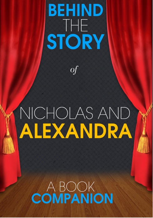 Nicholas and Alexandra - Behind the Story (A Book Companion)