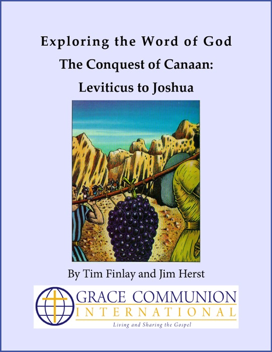 Exploring the Word of God The Conquest of Canaan: Leviticus to Joshua