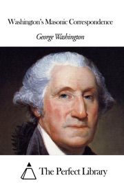 Washington's Masonic Correspondence - George Washington