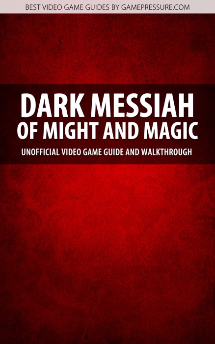Dark Messiah of Might and Magic - Unofficial Video Game Guide & Walkthrough