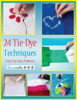 24 Tie-Dye Techniques: Free Tie-Dye Patterns - Prime Publishing