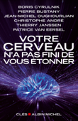 Votre cerveau n'a pas fini de vous étonner - Patrice Van Eersel, Boris Cyrulnik, Pierre Bustany, Christophe André, Jean-Michel Oughourlian & Thierry Janssen