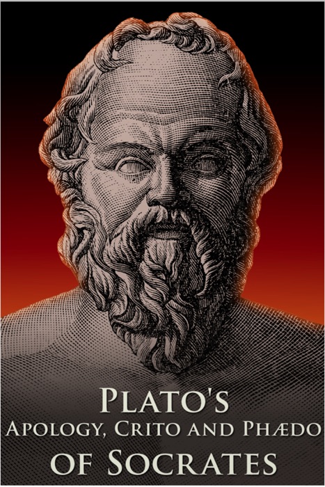 Plato’s Apology, Crito and Phaedo of Socrates