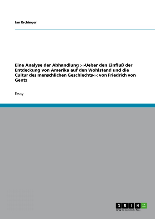 Eine Analyse der Abhandlung 'Ueber den Einfluß der Entdeckung von Amerika auf den Wohlstand und die Cultur des menschlichen Geschlechts' von Friedrich von Gentz