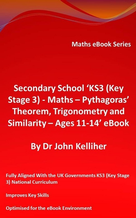 Secondary School ‘KS3 (Key Stage 3) - Maths – Pythagoras’ Theorem, Trigonometry and Similarity– Ages 11-14’ eBook