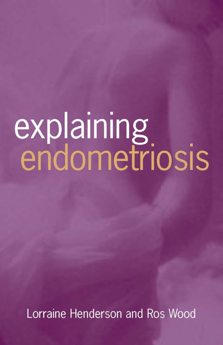 Explaining Endometriosis: Second Edition