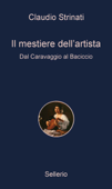 Il mestiere dell'artista. Dal Caravaggio al Baciccio - Claudio Strinati