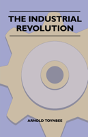 Arnold Toynbee - The Industrial Revolution artwork