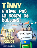 Tinny n'aime pas la soupe de boulons ! - Anne Lukomski, Vincent Arcambal & Encre Magique