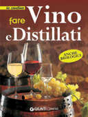 Fare vino e distillati - AA. VV