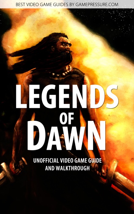 Legends Of Dawn - Unofficial Video Game Guide & Walkthrough