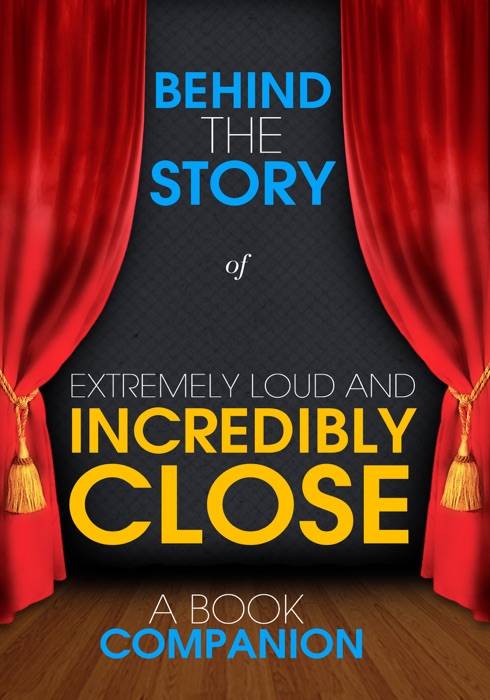 Extremely Loud and Incredibly Close - Behind the Story (A Book Companion)