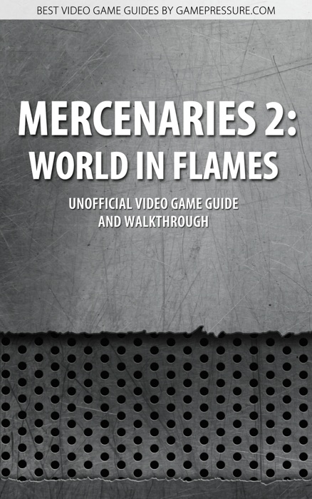 Mercenaries 2: World in Flames - Unofficial Video Game Guide & Walkthrough