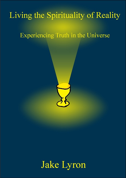 Living the Spirituality of Reality: Experiencing Truth in the Universe