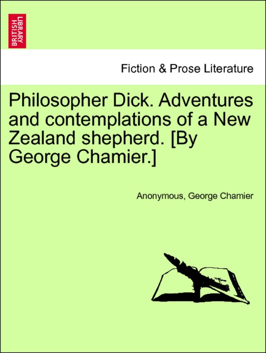 Philosopher Dick. Adventures and contemplations of a New Zealand shepherd. [By George Chamier.] Vol. II
