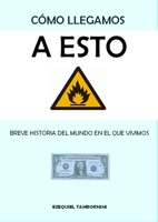 Cómo llegamos a esto. Breve historia del mundo en el que vivimos