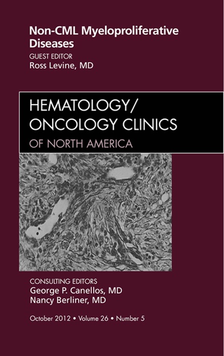 Non-CML Myeloproliferative Diseases, An Issue of Hematology/Oncology Clinics of North America - E-Book