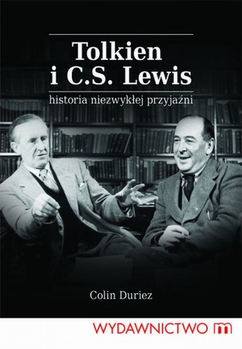 Tolkien I C. S. Lewis. Historia Niezwykłej Przyjaźni