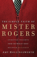Amy Hollingsworth - The Simple Faith of Mister Rogers artwork