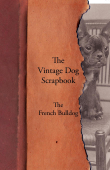 The Vintage Dog Scrapbook - The French Bulldog - Various Authors