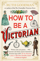 Ruth Goodman - How to be a Victorian artwork