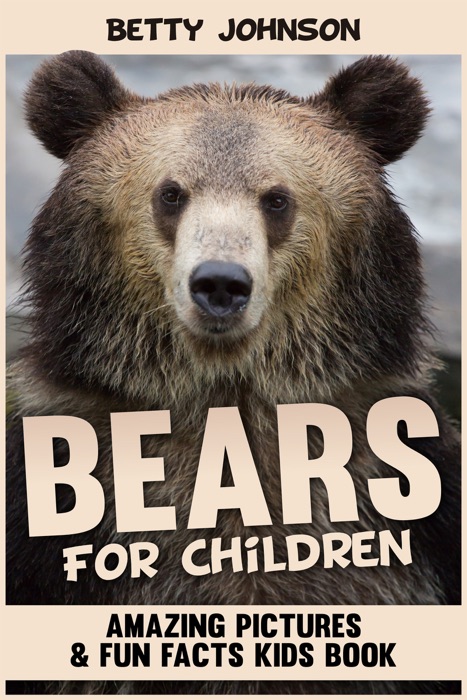 Bears for Children: Amazing Pictures and Fun Fact Children Book (Children's Book Age 4-8) (Discover Animals Series)