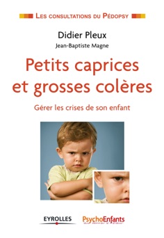 Petits caprices et grosses colères - Didier Pleux & Jean-Baptiste Magne