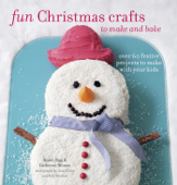 Fun Christmas Crafts to Make and Bake - Catherine Woram & Annie Rigg