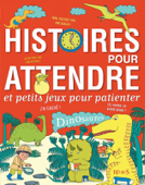 Histoires pour attendre et petits jeux pour patienter : Dinosaures - Emmanuelle Lepetit & Alice Brière-Haquet