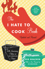 The I Hate to Cook Book (50th Anniversary Edition) - Peg Bracken &amp; Johanna Bracken Cover Art