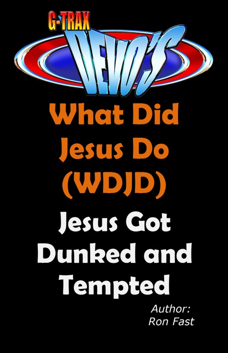 G-TRAX Devo's-WDJD: Jesus Got Dunked and Tempted