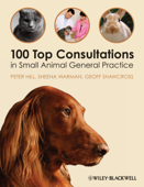 100 Top Consultations in Small Animal General Practice - Peter Hill, Sheena Warman & Geoff Shawcross