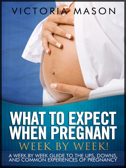 What to Expect When Pregnant - Week by Week