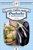 Le cento migliori ricette di patate e melanzane - Luigi Tarentini Troiani & Olga Tarentini Troiani