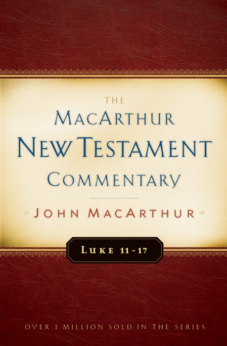 Luke 11-17 MacArthur New Testament Commentary