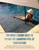 The Money Saving Guide to Buying the Swimming Pool of Your Dreams - Kristopher Thiel