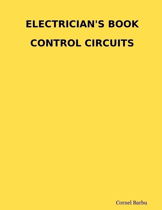[Download] Electrician's Book Control Circuits " by Cornel Barbu