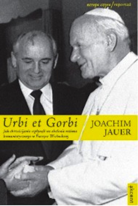 Urbi et Gorbi. Jak chrześcijanie wpłynęli na obalenie reżimu komunistycznego w Europie Wschodniej