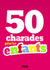 50 charades pour les enfants - Divers auteurs