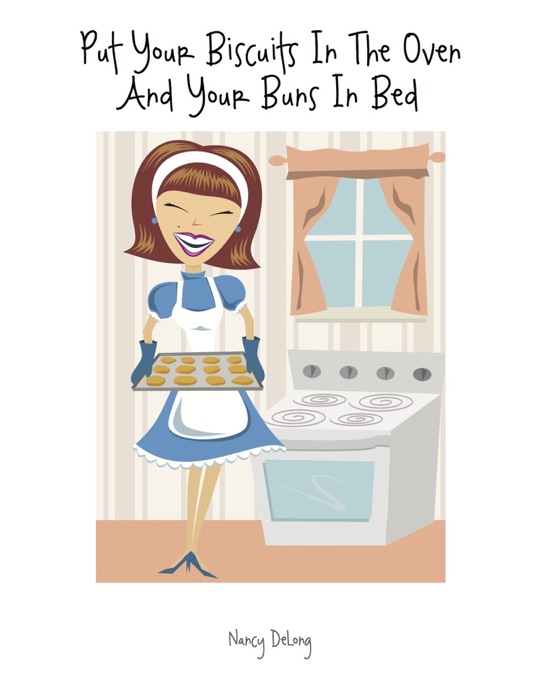 Put Your Biscuits in the Oven and Your Buns in Bed