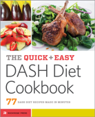 The Quick & Easy DASH Diet Cookbook: 77 DASH Diet Recipes Made in Minutes - Rockridge Press
