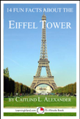 14 Fun Facts About the Eiffel Tower: A 15-Minute Book - Caitlind L. Alexander