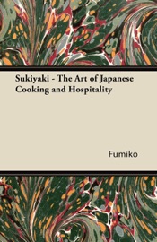 SUKIYAKI - THE ART OF JAPANESE COOKING AND HOSPITALITY