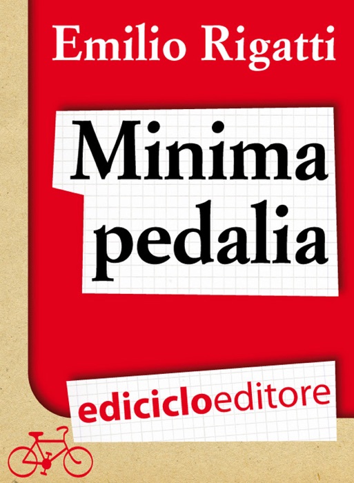 Minima pedalia. Viaggi quotidiani su due ruote e manuale di diserzione automobilistica