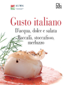 Gusto Italiano - D'acqua, dolce e salata - Baccalà, stoccafisso, merluzzo - Alma. La scuola internazionale di cucina italiana