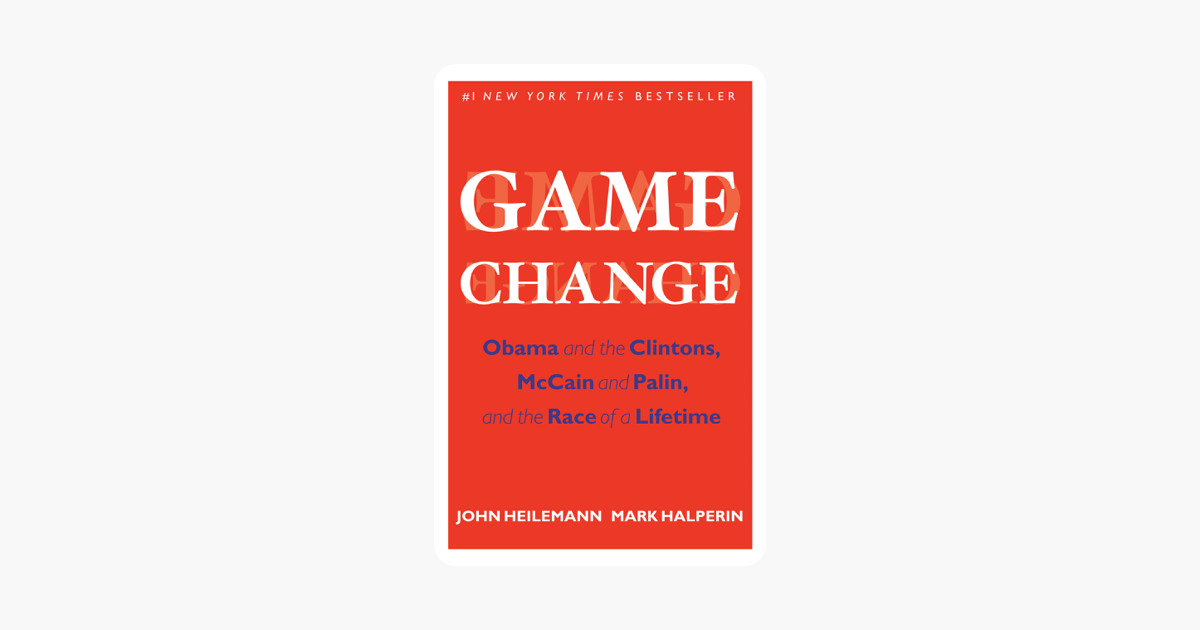Game Change - John Heilemann & Mark Halperin Game Change - John Heilemann & Mark Halperin
