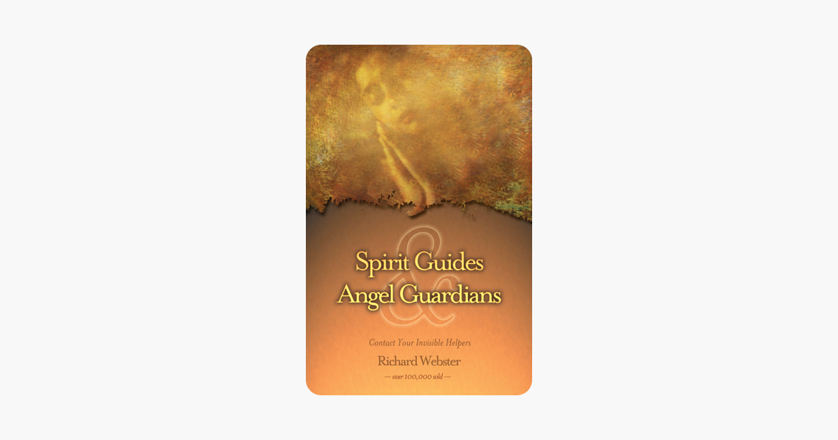 Spirit Guides & Angel Guardians: Contact Your Invisible Helpers