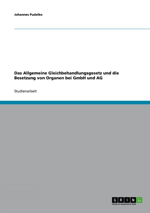 Das Allgemeine Gleichbehandlungsgesetz und die Besetzung von Organen bei GmbH und AG