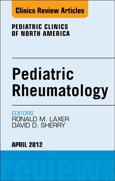 Pediatric Rheumatology,  An Issue of Pediatric Clinics - E-Book