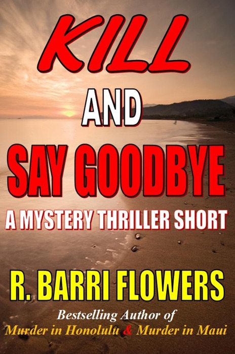 Kill and Say Goodbye: A Mystery Thriller Short